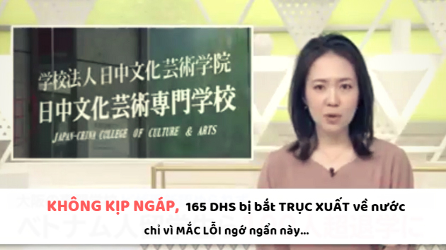 KHÔNG KỊP KÊU CỨU, 165 DHS Nhật Bản nguy cơ bị trục xuất về nước!