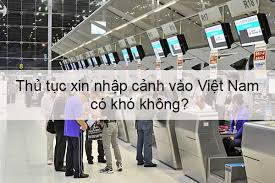 Thủ tục xin visa nhập cảnh vào Việt Nam